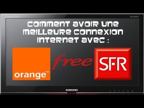 COMMENT AVOIR UNE MEILLEUR CONNEXION INTERNET : ORANGE; SFR; FREE (AUGMENTATION PAR L’OPÉRATEUR)