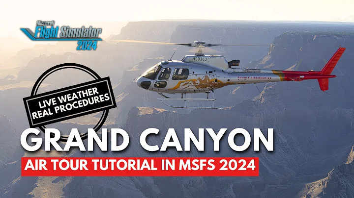 Tutorial: Grand Canyon Helicopter Air Tour in MSFS 2024