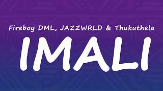 Fireboy DML, JAZZWRLD & Thukuthela - IMALI (Lyrics)