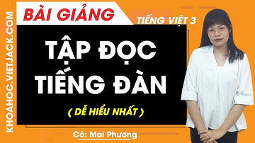 Tập đọc Tiếng đàn - Tiếng Việt lớp 3 - Cô Mai Phương (DỄ HIỂU NHẤT)