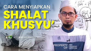 Cara Menyiapkan Shalat Khusyu - Ustadz Adi Hidayat