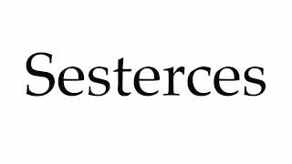 How To Pronounce Sesterces