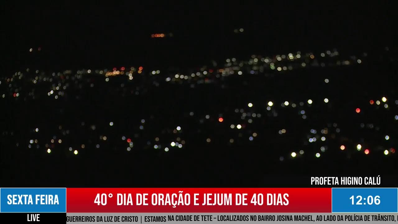 38° DIA DE ORAÇÃO E JEJUM DE 40 DIAS 25/02/2026 - PROFETA HIGINO CALÚ | CIDADE DE TETE MOÇAMBIQUE