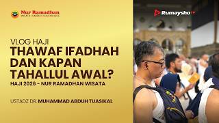 VLOG HAJI | THAWAF IFADHAH DAN KAPAN TAHALLUL AWAL? - Nur Ramadhan Wisata