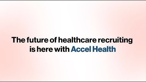 Accel Health - How it Works | Healthcare Recruiting Made Simple | Accel Health Platform Demo