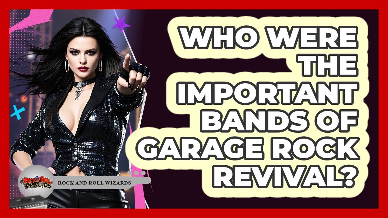 Who Were The Important Bands Of Garage Rock Revival?