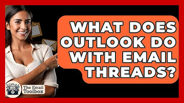 What Does Outlook Do With Email Threads? - TheEmailToolbox.com