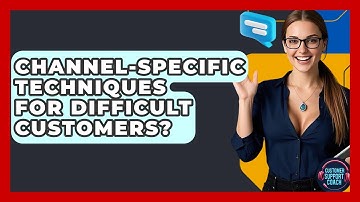 Channel-specific Techniques For Difficult Customers? - Customer Support Coach