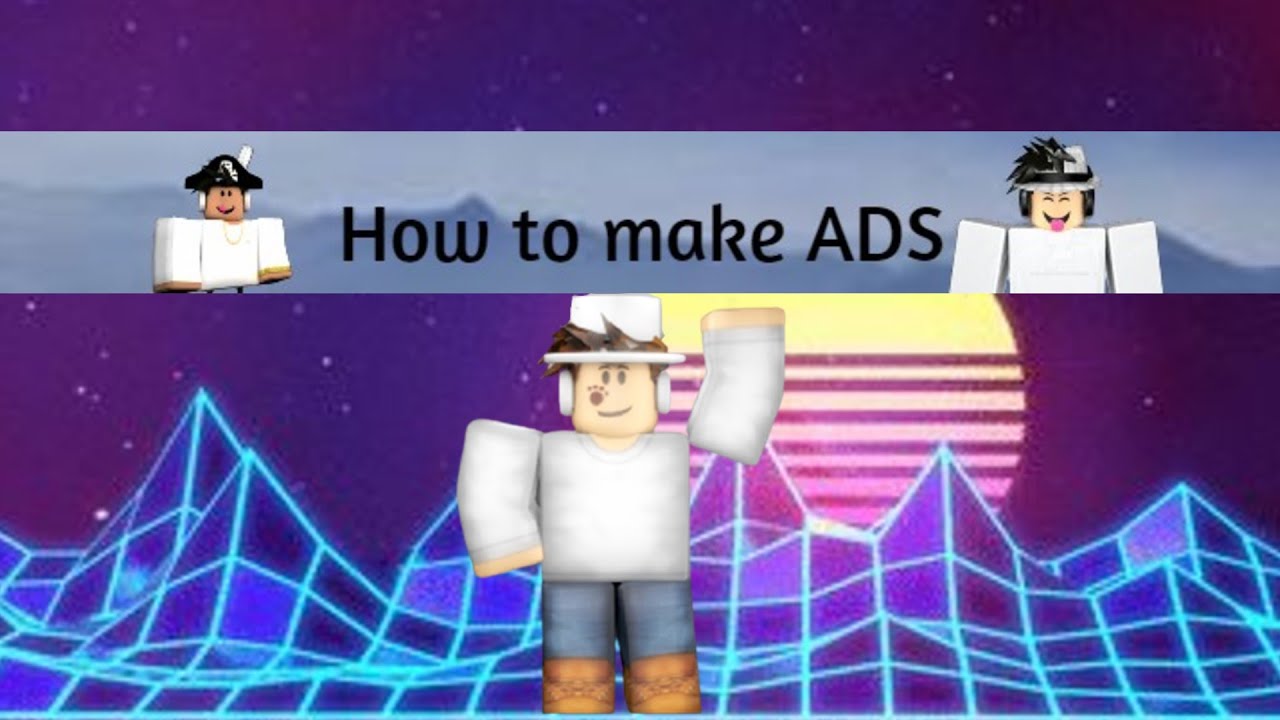 HOW TO MAKE A ROBLOX AD 2020 - YouTube