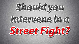 Should you Intervene in a Street Fight?