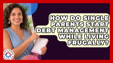 How Do Single Parents Start Debt Management While Living Frugally? - Single Parent Support Hub