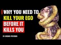 Why you need to kill your ego before it kills you  jordan peterson