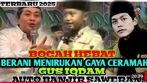 ARDAN HEBAT,,, BISA MENIRUKAN GAYA CERAMAH GUS IQDAM DAN KH ANWAR ZAHID AUTO BANJIR SAWERAN