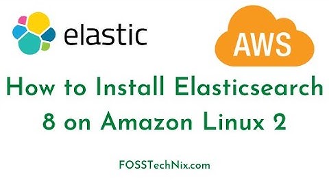 How to Install ElasticSearch 8 on Amazon Linux 2 | Configure Elasticsearch 8 on Amazon Linux 2