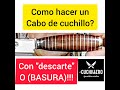 como hacer un cabo de cuchillo con BASURA . EL CUCHILLERO