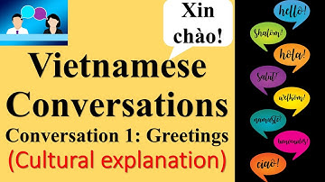 Vietnamese Conversation 1: Greetings | Hello!| Part 2: Cultural Explanations