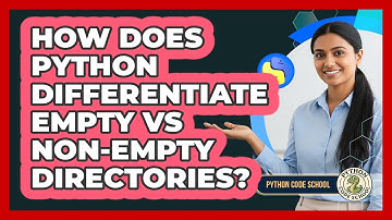 How Does Python Differentiate Empty Vs Non-empty Directories? - Python Code School