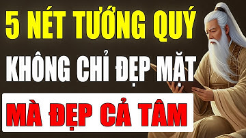 Cổ Nhân Dạy: 5 Nét Tướng Phú Quý Trời Ban – Không Chỉ Đẹp Mặt, Mà Đẹp Tâm | Cổ Nhân Tinh Hoa