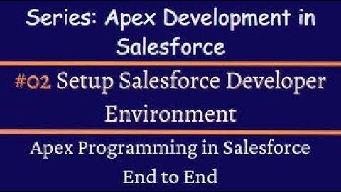 #02 Creating Your Salesforce Development Environment: Setup Guide