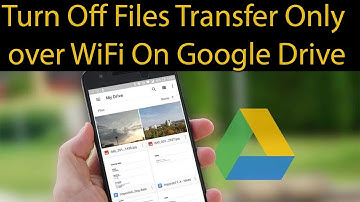 How to Disable Transfer Files Over WiFi Google Drive?