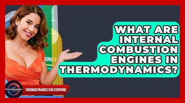 What Are Internal Combustion Engines In Thermodynamics? - Thermodynamics For Everyone