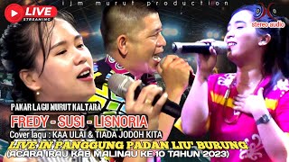 LIVE STREAMING LAGU MURUT KAA ULAI & TIADA JODOH KITA COVER FREDY, SUSI, LISNORIA ACARA IRAU KE 10