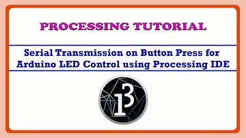 Serial Trans. on Button Press for Arduino LED Control using Processing | Processing IDE Tutorial