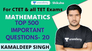 CTET 2020 | Mathematics- Top 500 Questions Part- 20 | Kamaldeep Singh | Unacademy Shiksha