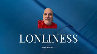 Lonliness