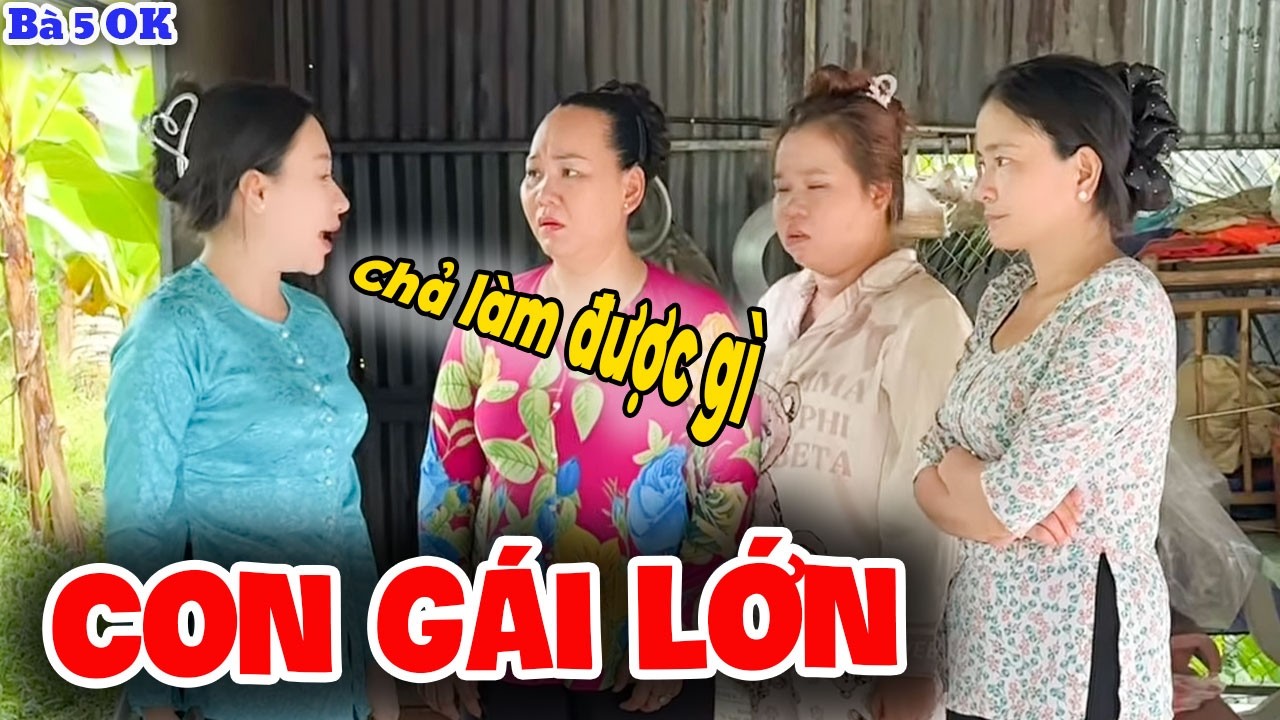 Con Gái Lớn Trong Nhà Mà Không Phụ Giúp Gì Được Cho Má Mình | Bà 5 Ô Kê