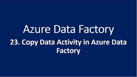 23. Copy Data Activity in Azure Data Factory