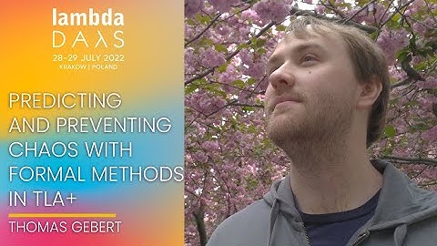 Predicting and Preventing Chaos with Formal Methods in TLA+ | Thomas Gebert  | Lambda Days 2022