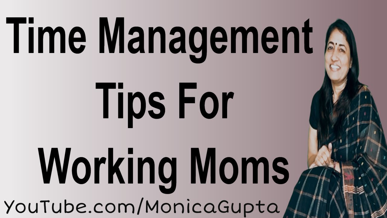 Time Management for Working Moms - Tips for Working Women - Monica Gupta