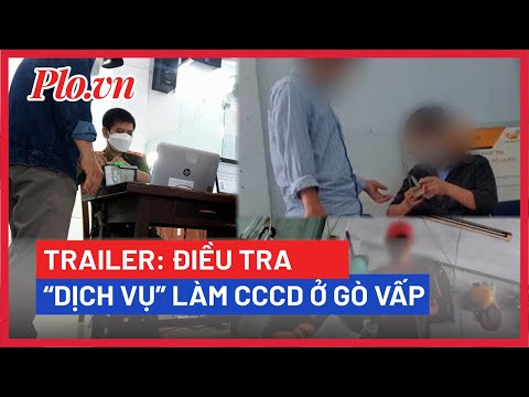 Trailer: Điều tra “Dịch vụ” làm căn cước công dân ở Gò Vấp – PLO