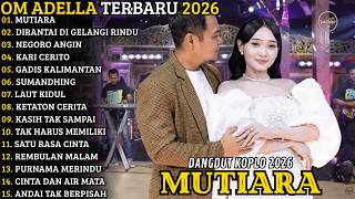OM ADELLA TERBARU 2026 🔥 FULL ALBUM DANGDUT KOPLO TERBARU | MUTIARA - DIRANTAI DI GELANGI RINDU