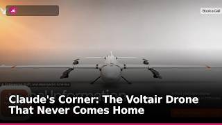 Claude's Corner: The Voltair Drone That Never Comes Home