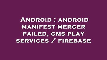 Android : android manifest merger failed, gms play services / firebase