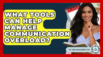 What Tools Can Help Manage Communication Overload? - The Time Management Pro