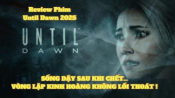 Review Phim Until Dawn 2025 | Sống Dậy Sau Khi Chết Vòng Lặp Kinh Hoàng Không Lối Thoát