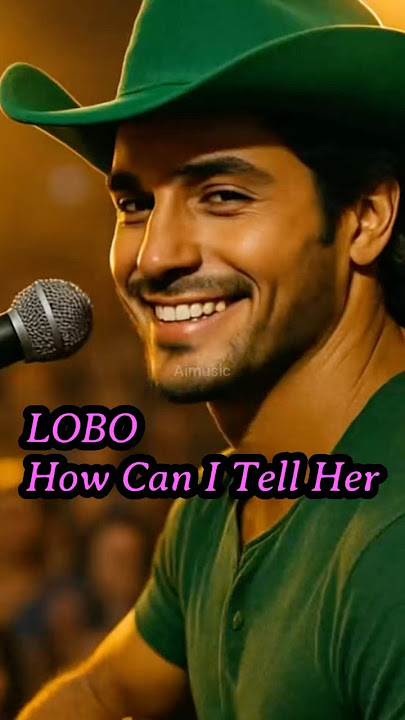 How Can I Tell Her - LOBO