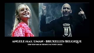 ANGELE feat  UMAN - BRUXELLES-BELGIQUE  (Hip Hop Mix by REM!X FACTORY 2022)