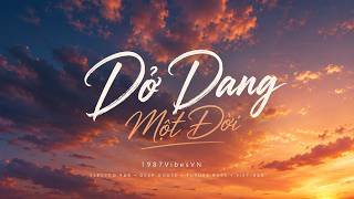Dở Dang Một Đời | Electro R&B • Deep House • Viet R&B | 1987VibesVN
