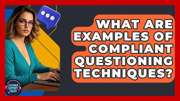 What Are Examples Of Compliant Questioning Techniques? - Customer Support Coach