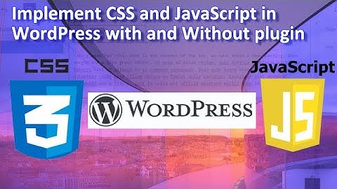 Implement CSS and JavaScript in WordPress with and Without plugin
