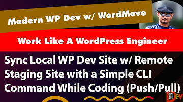 SYNCING LOCAL VS REMOTE WP SITES W/ CLI COMMANDS DURING DEVELOPMENT - MODERN WP DEV WITH WORDMOVE