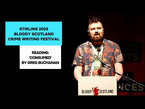 CONSUMED by Greg Buchanan (Author Reading @BloodyScotlandFestival)