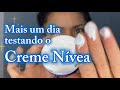 Testando o creme Nívea por 30 dias | Dia 10