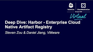 Deep Dive: Harbor - Enterprise Cloud Native Artifact Registry - Steven Zou & Daniel Jiang, VMware