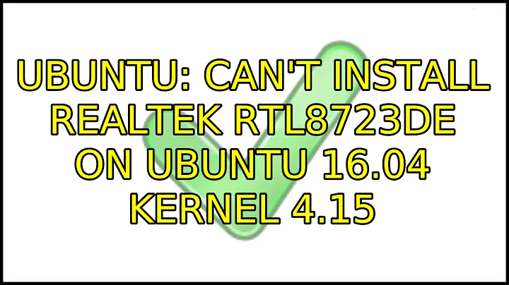 Ubuntu: Can't install Realtek RTL8723de on ubuntu 16.04 kernel 4.15