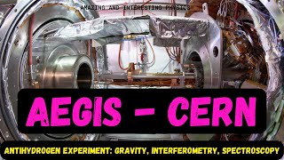 AEgIS - CERN |  Antihydrogen Experiment: Gravity, Interferometry, Spectroscopy (AEgIS) |